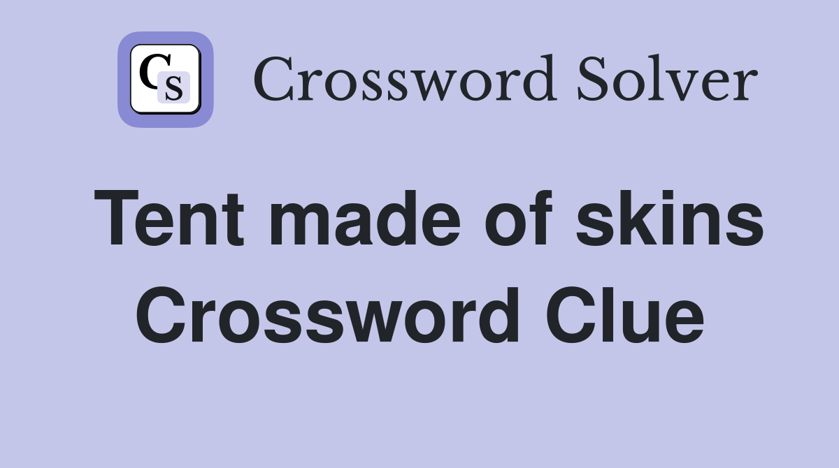 Tent made of skins Crossword Clue