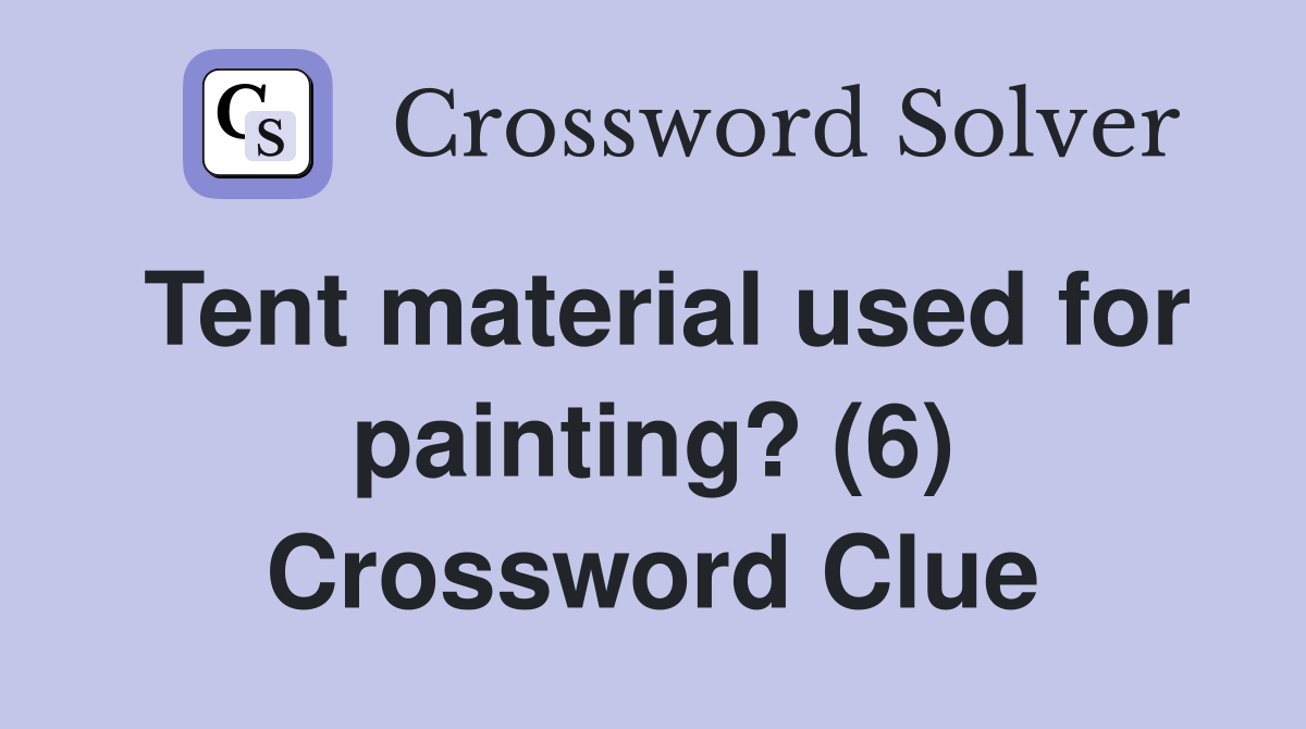 Tent material used for painting? (6) Crossword Clue