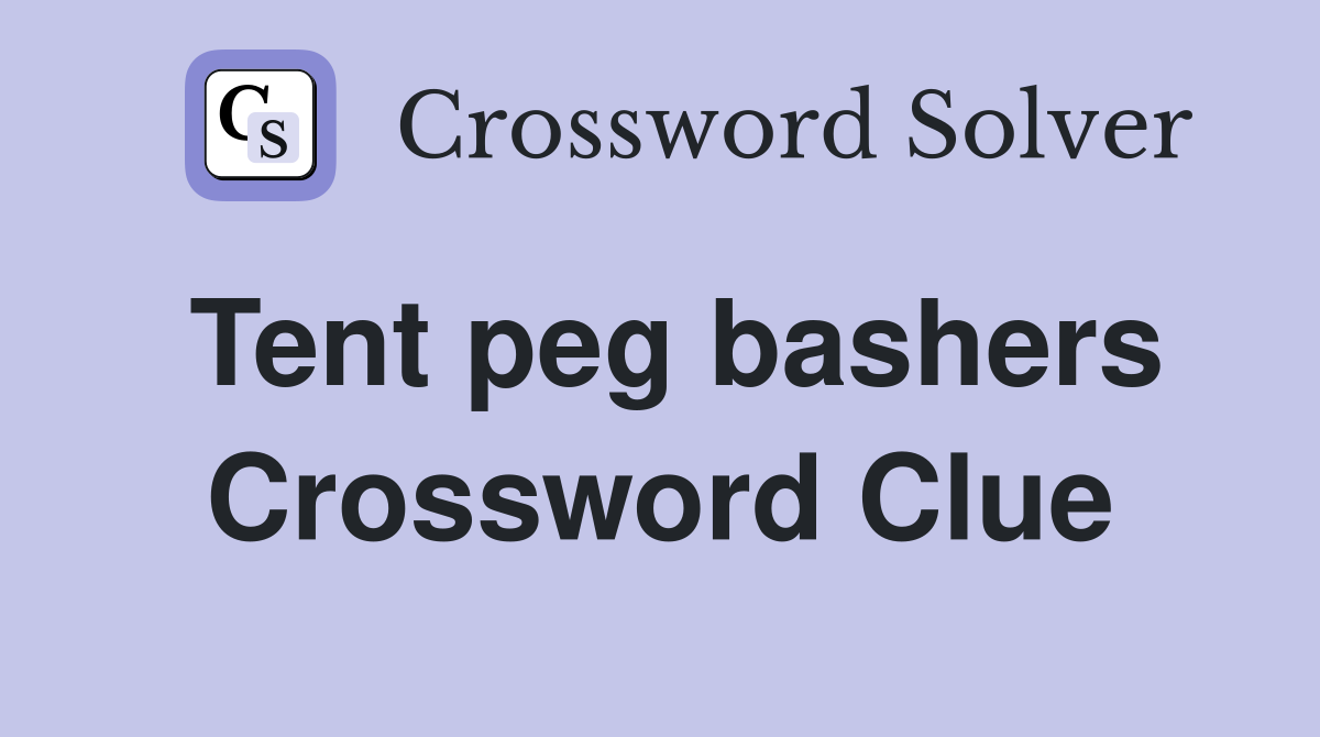 Tent peg bashers Crossword Clue
