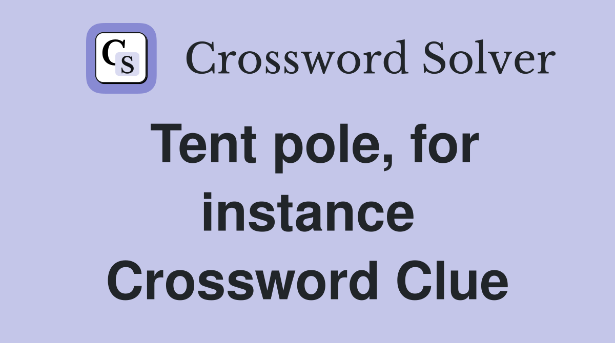 Tent pole, for instance Crossword Clue