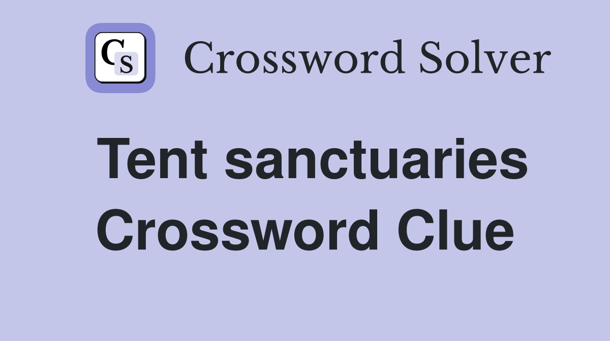 Tent sanctuaries Crossword Clue