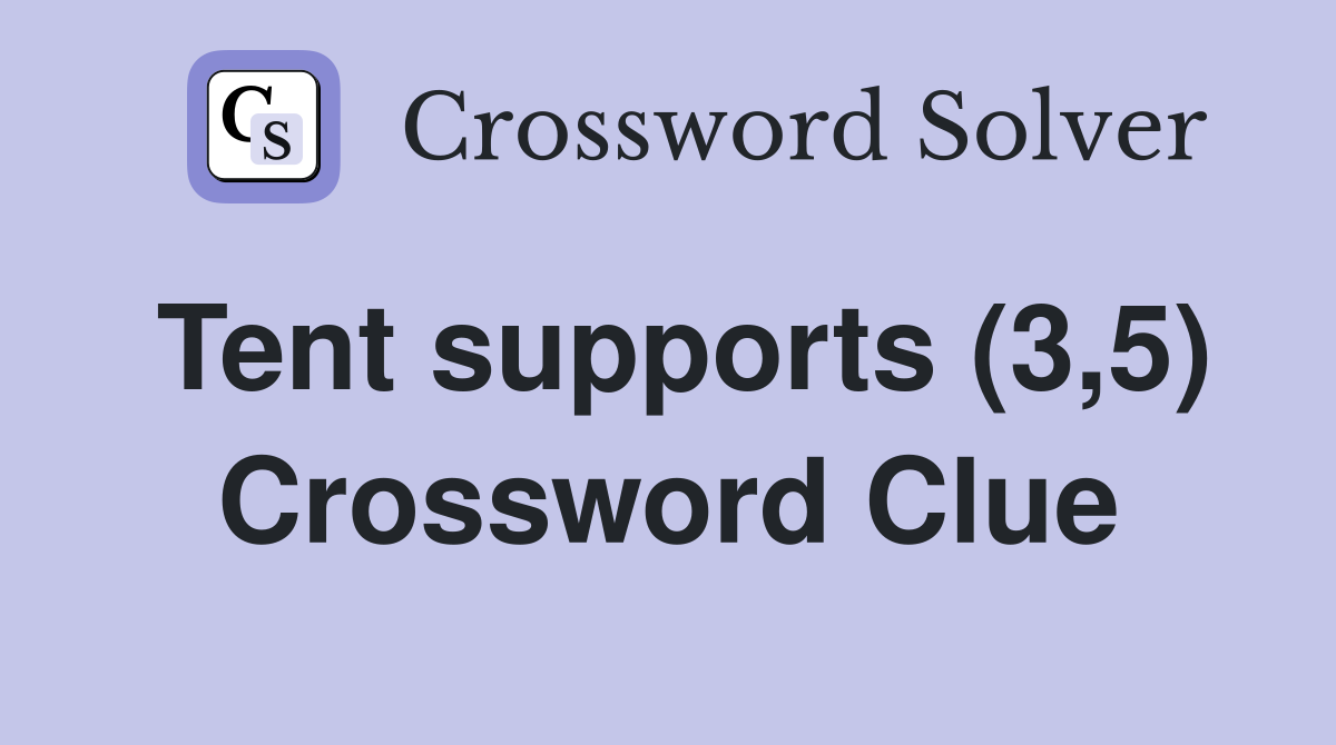 Tent supports (3,5) Crossword Clue