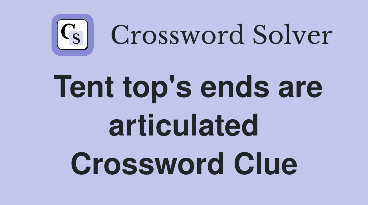 Tent top's ends are articulated Crossword Clue