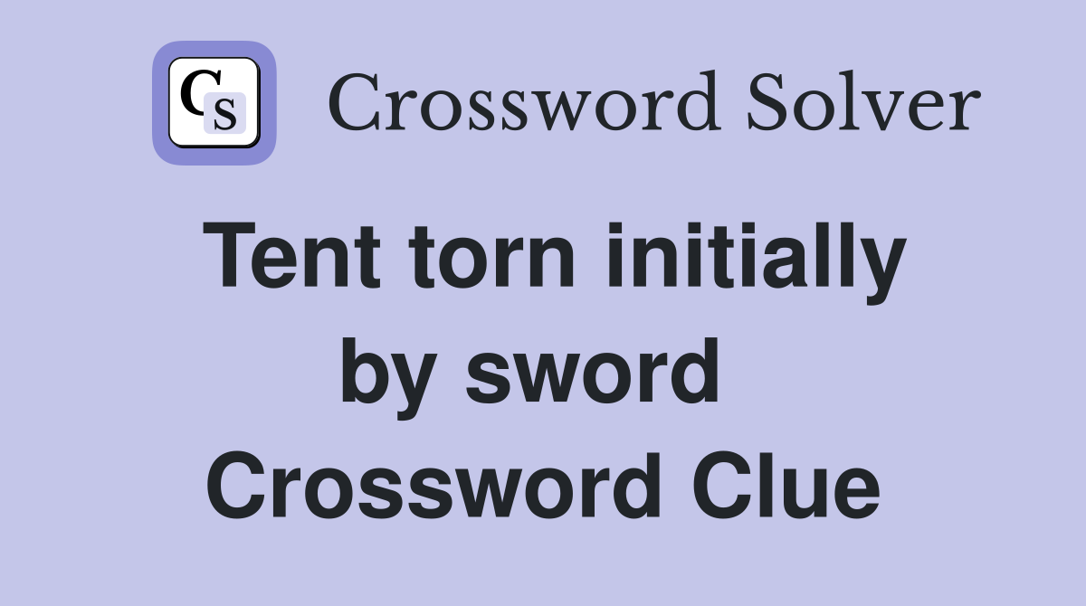 Tent torn initially by sword  Crossword Clue