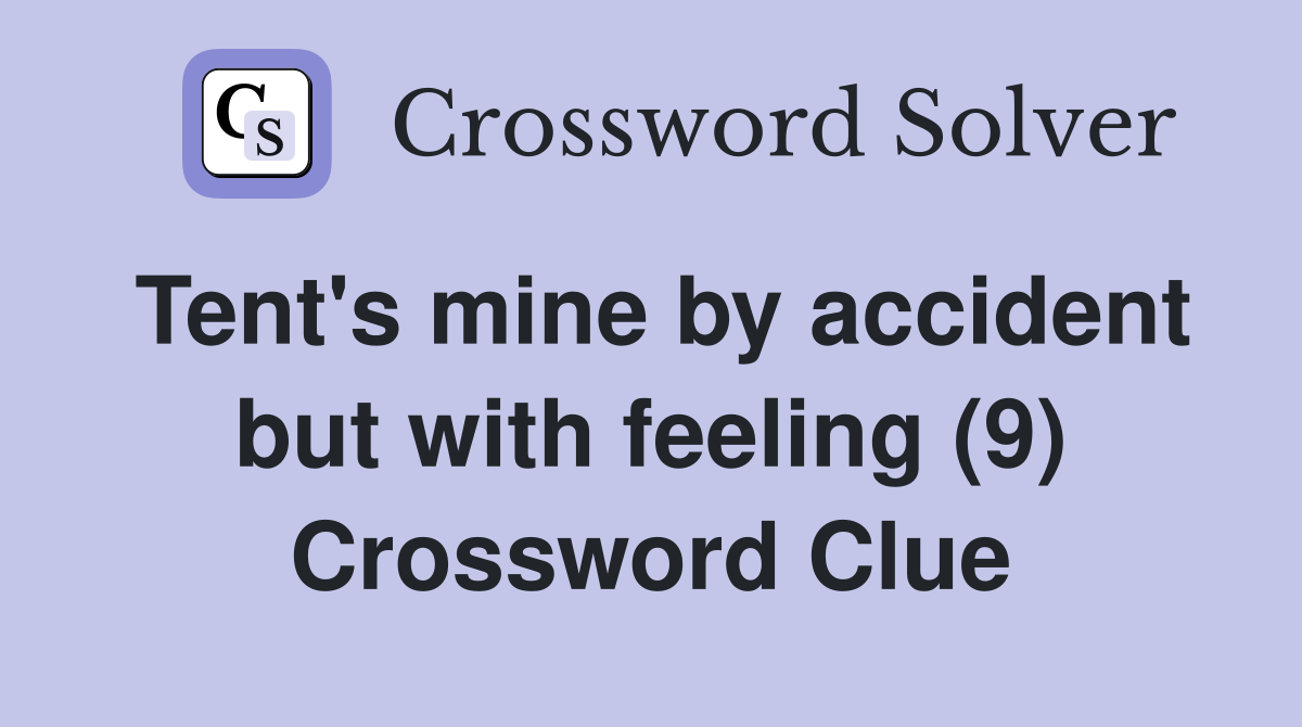 Tent's mine by accident but with feeling (9) Crossword Clue