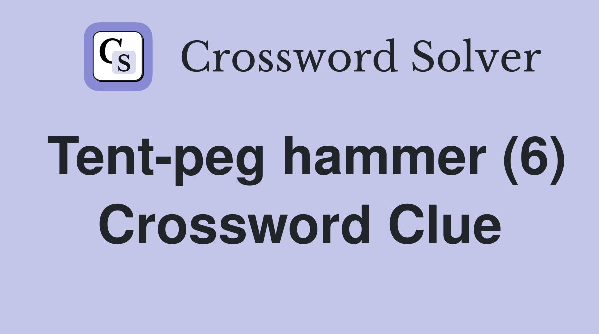 Tent-peg hammer (6) Crossword Clue
