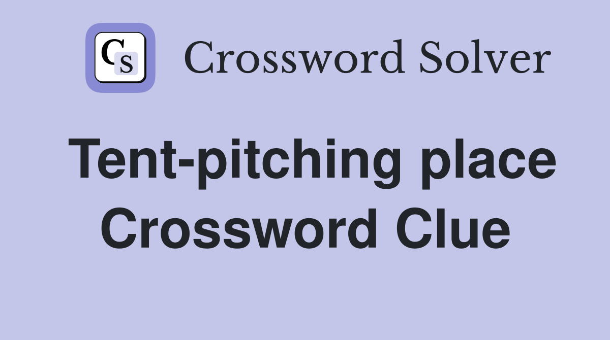 Tent-pitching place Crossword Clue
