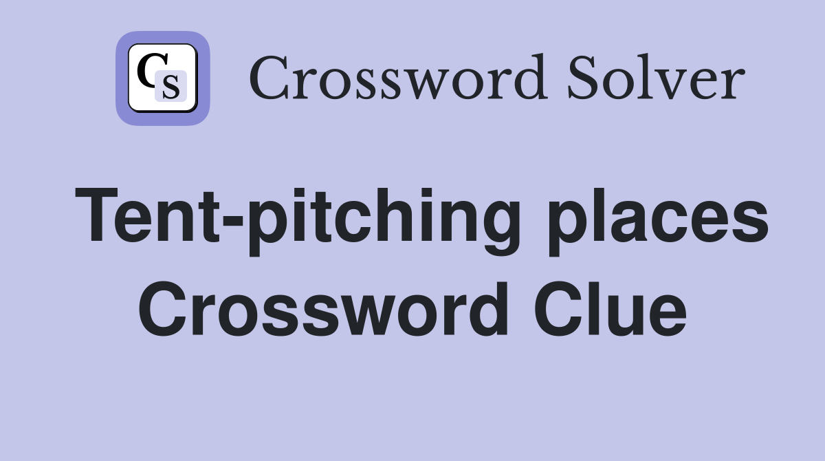 Tent-pitching places Crossword Clue