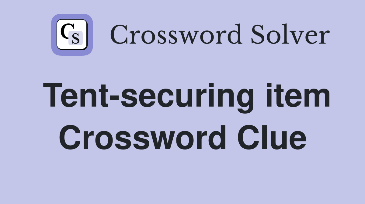 Tent-securing item Crossword Clue