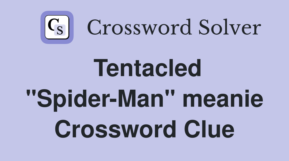 Tentacled "Spider-Man" meanie Crossword Clue