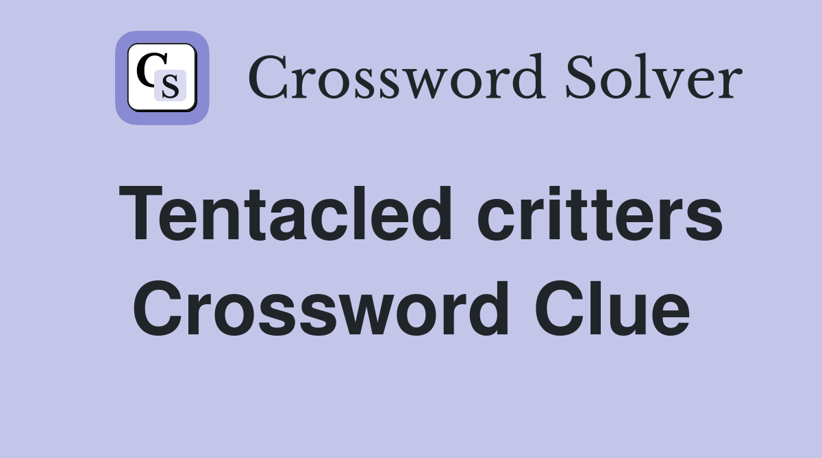 Tentacled critters Crossword Clue