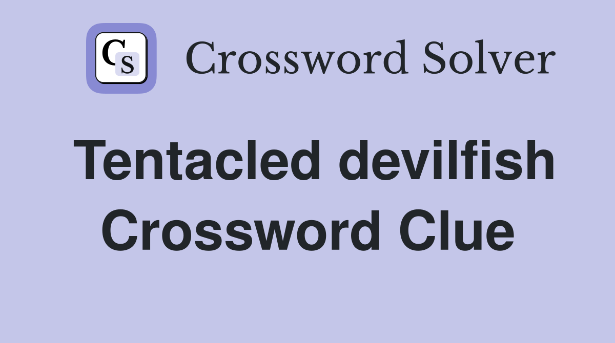 Tentacled devilfish Crossword Clue