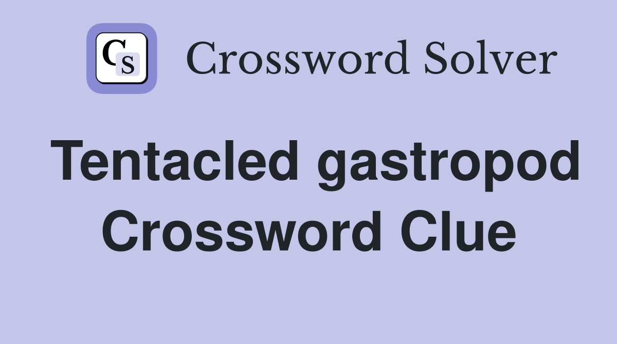 Tentacled gastropod Crossword Clue