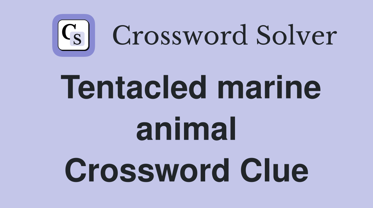 Tentacled marine animal Crossword Clue
