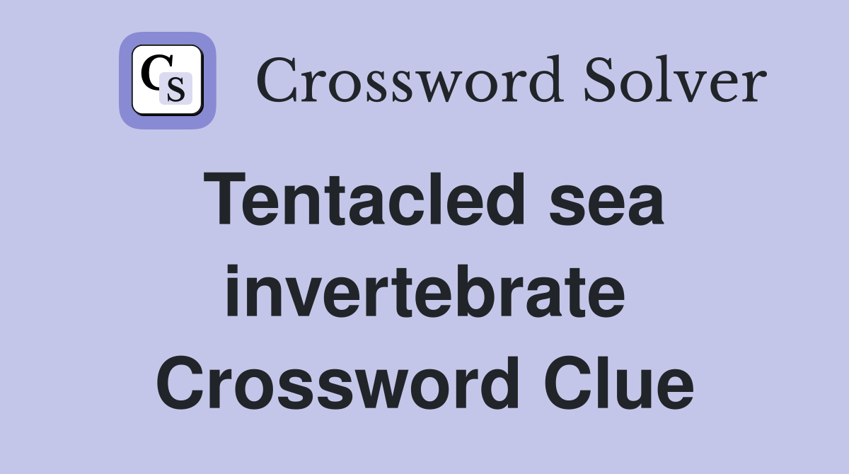 Tentacled sea invertebrate Crossword Clue