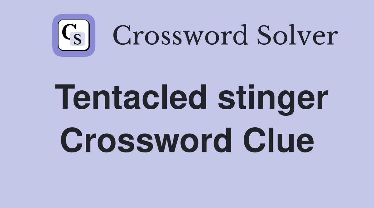 Tentacled stinger Crossword Clue