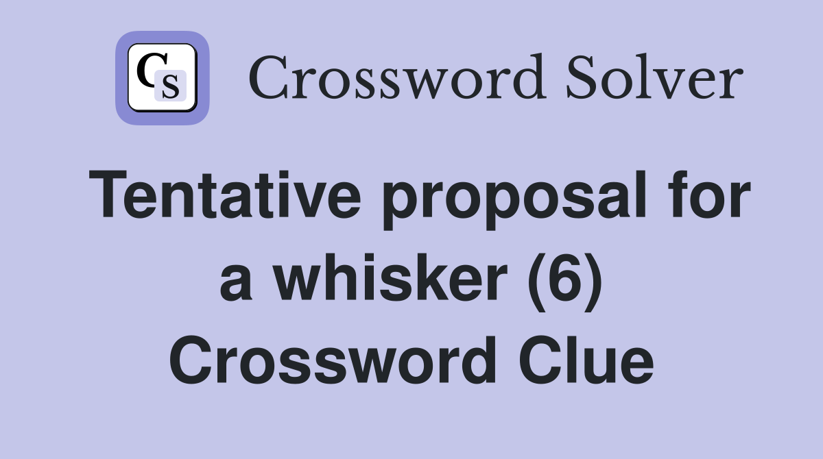 Tentative proposal for a whisker (6) Crossword Clue