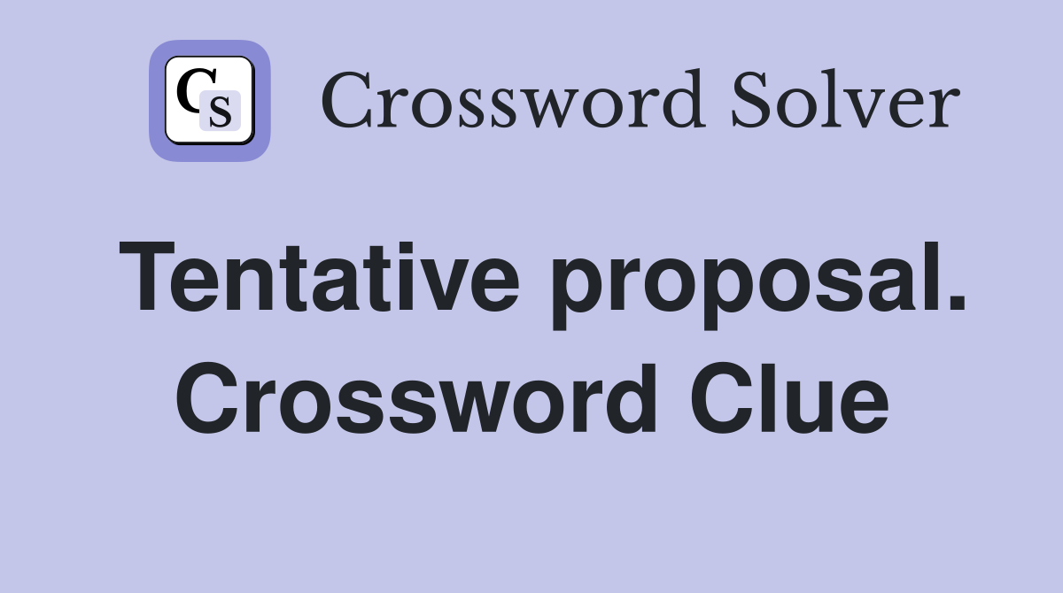 Tentative proposal. Crossword Clue
