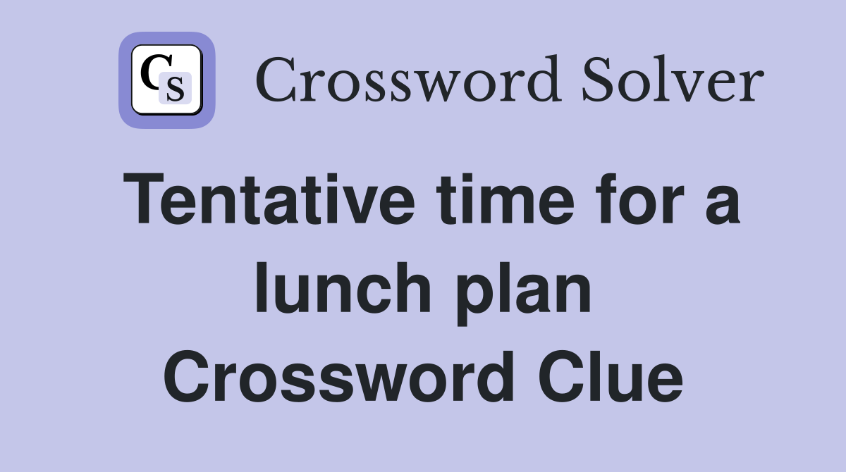 Tentative time for a lunch plan Crossword Clue