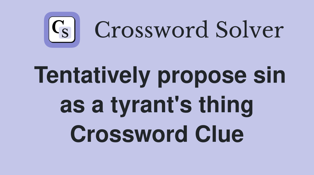 Tentatively propose sin as a tyrant's thing Crossword Clue