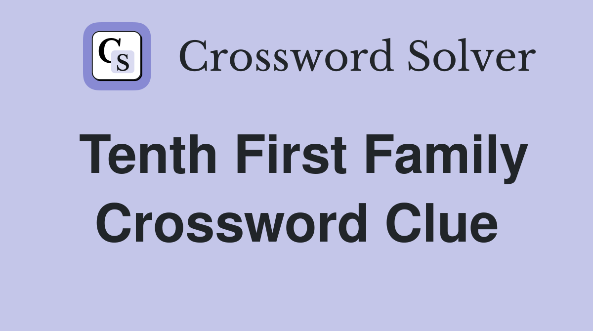 Tenth First Family Crossword Clue
