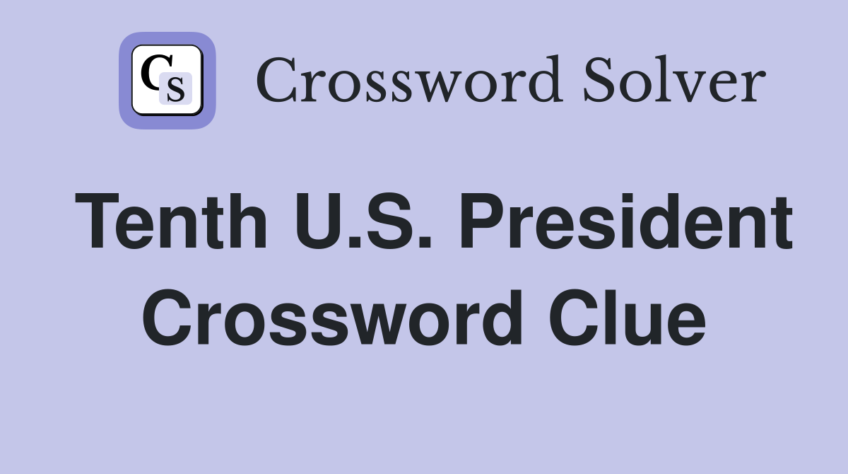 Tenth U.S. President Crossword Clue