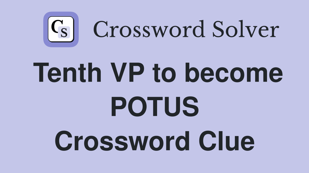 Tenth VP to become POTUS Crossword Clue
