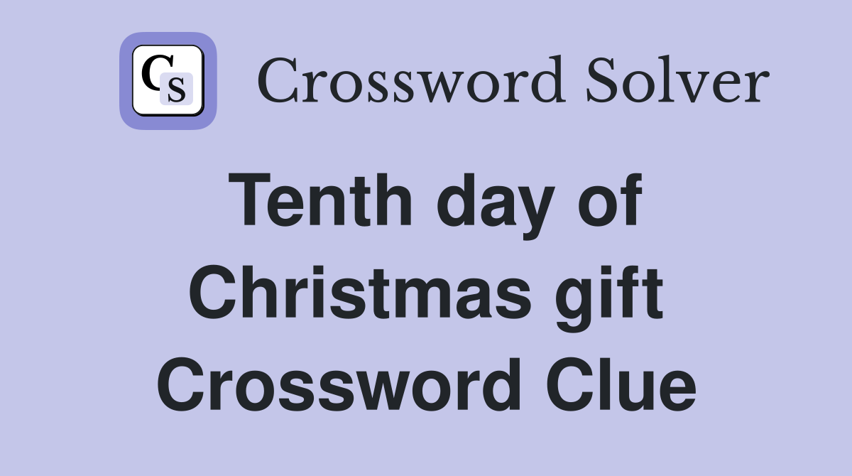 Tenth day of Christmas gift Crossword Clue