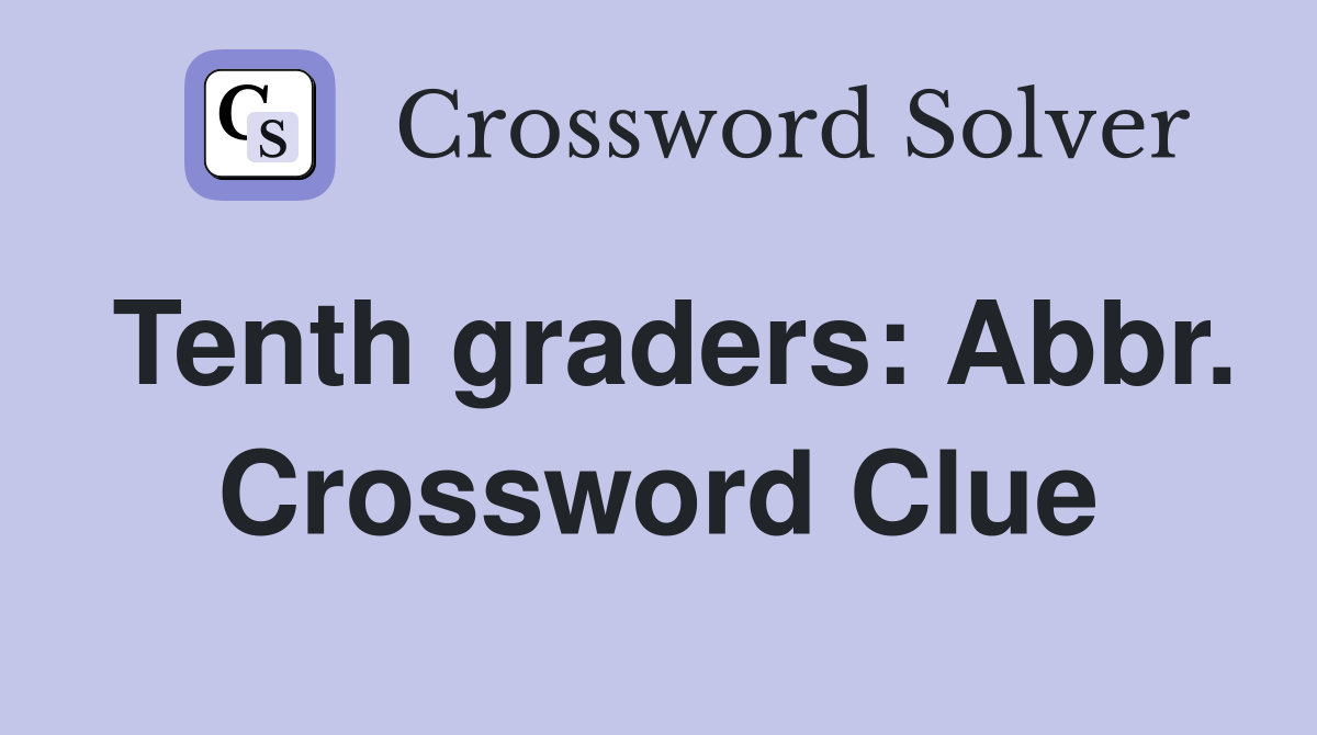 Tenth graders: Abbr. Crossword Clue