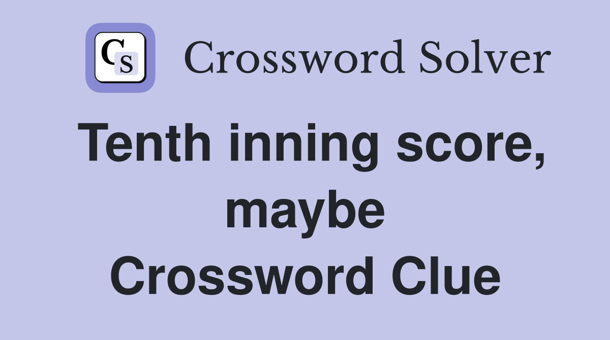 Tenth inning score, maybe Crossword Clue