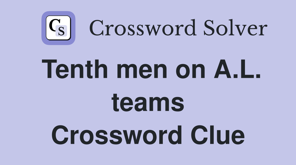 Tenth men on A.L. teams Crossword Clue