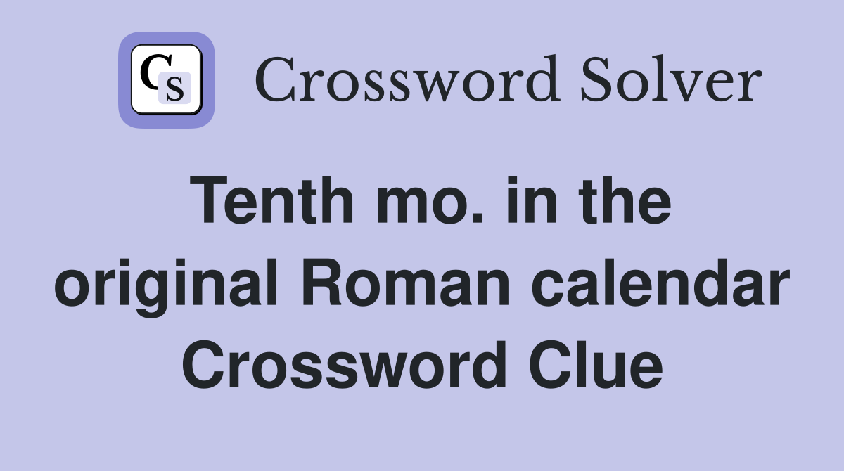 Tenth mo. in the original Roman calendar Crossword Clue