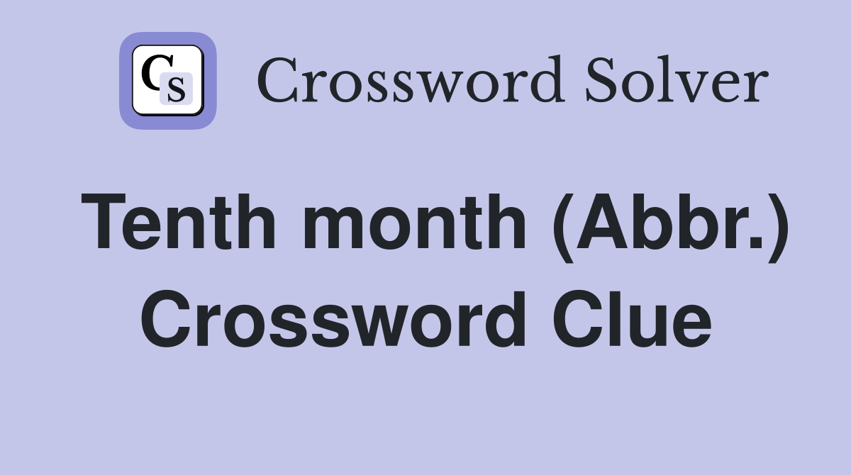 Tenth month (Abbr.) Crossword Clue