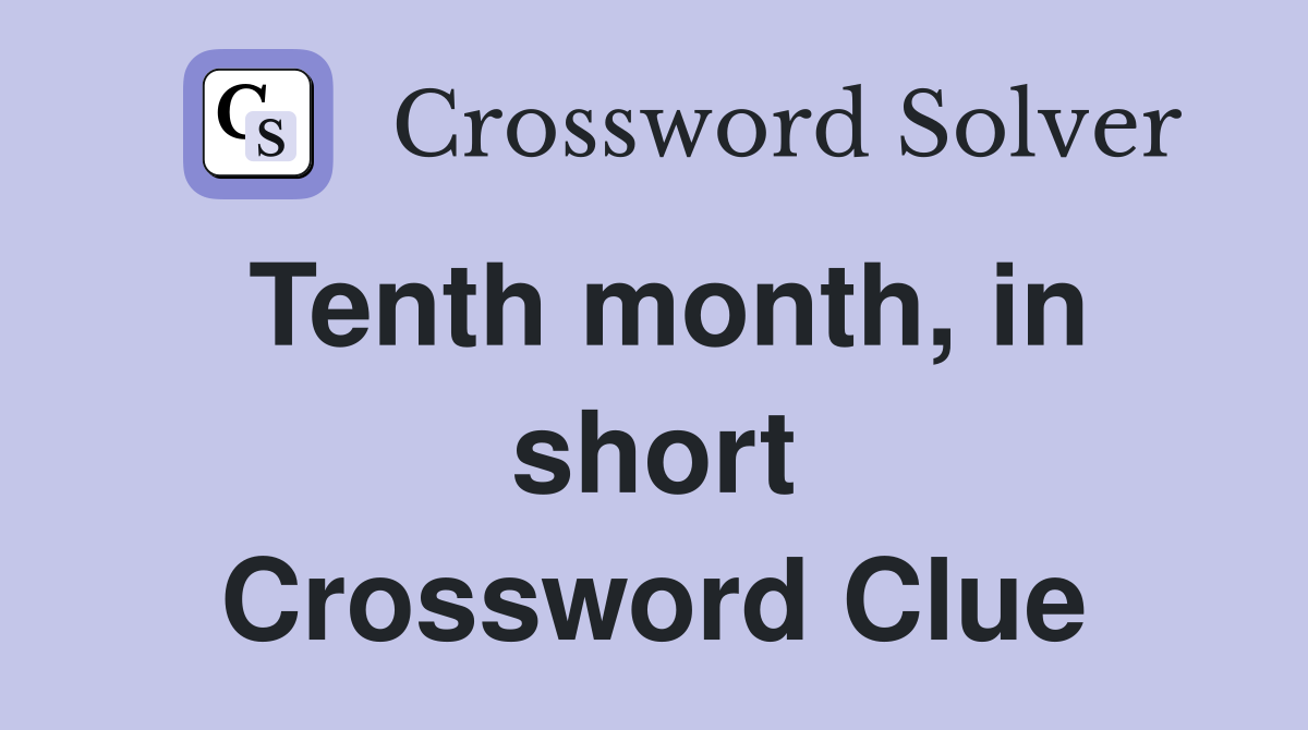 Tenth month, in short Crossword Clue