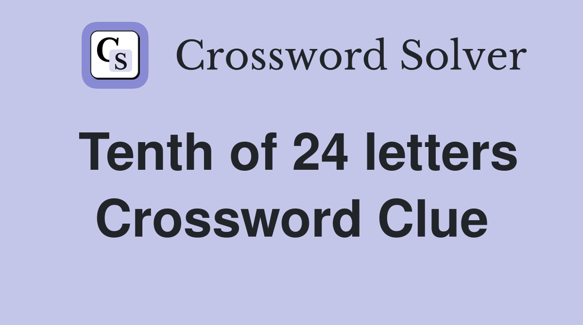 Tenth of 24 letters Crossword Clue