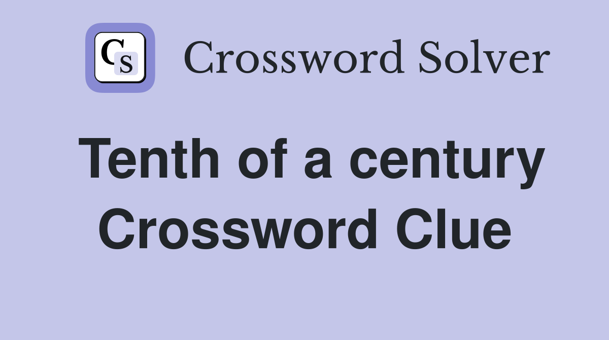 Tenth of a century Crossword Clue