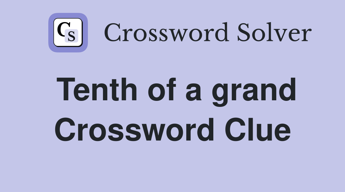 Tenth of a grand Crossword Clue