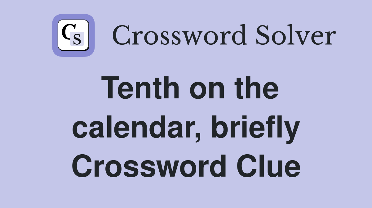 Tenth on the calendar, briefly Crossword Clue