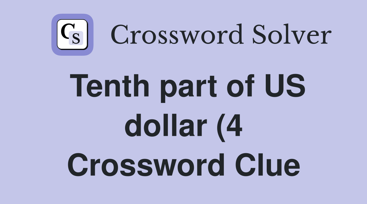 Tenth part of US dollar (4) Crossword Clue Answers Crossword Solver Tenth part of US dollar (4) Crossword Clue Answers Crossword Solver