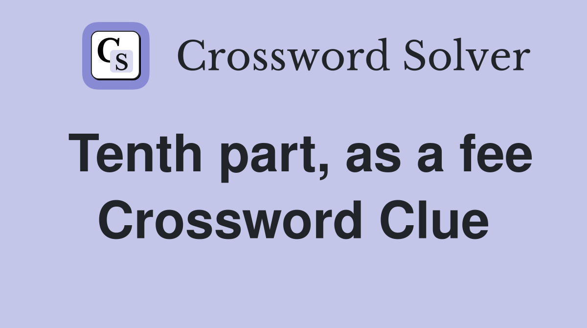 Tenth part, as a fee Crossword Clue
