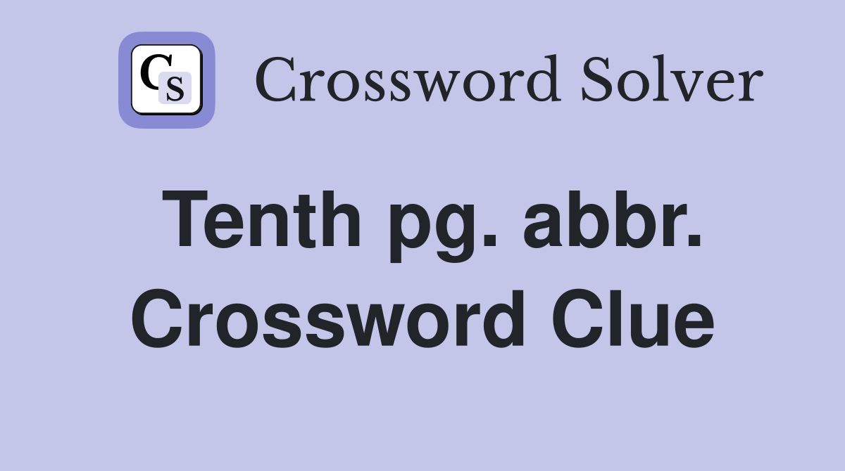 Tenth pg. abbr. Crossword Clue
