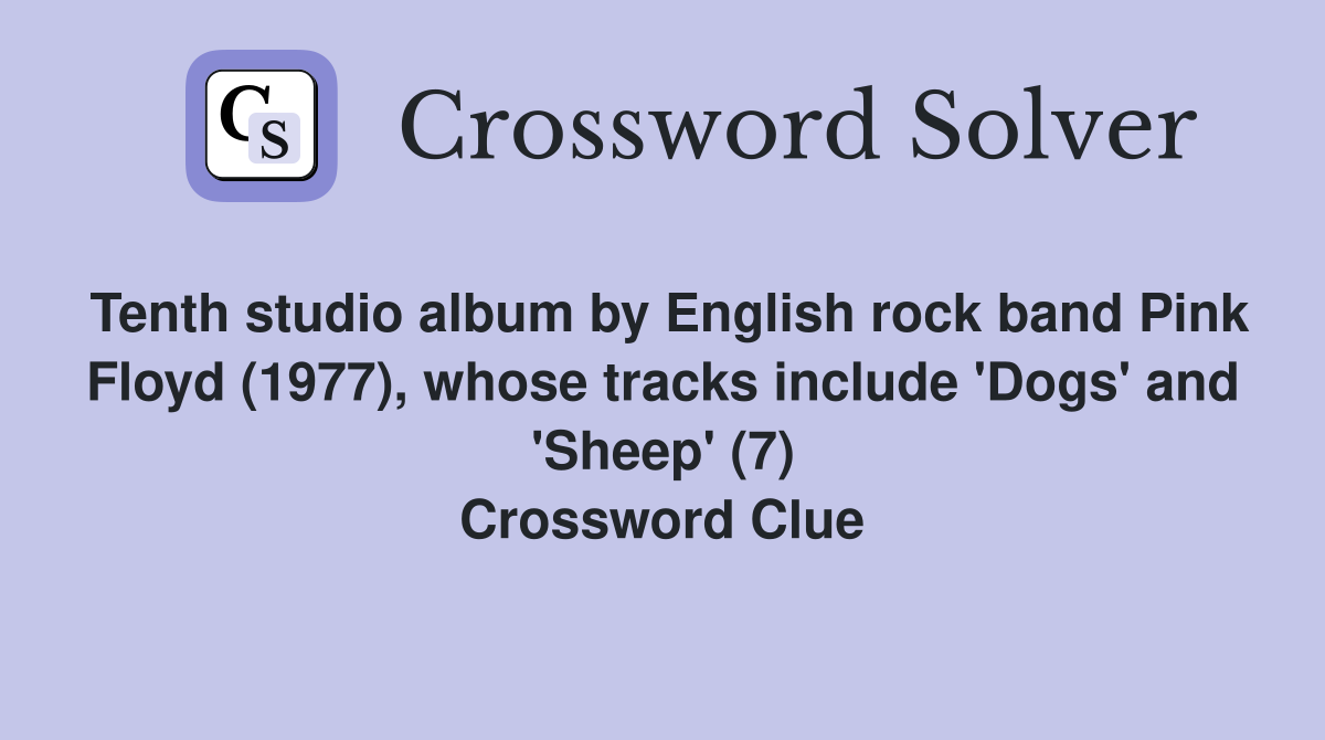 Tenth studio album by English rock band Pink Floyd (1977), whose tracks include 'Dogs' and 'Sheep' (7) Crossword Clue