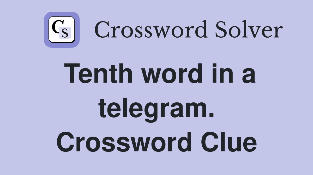 Tenth word in a telegram. Crossword Clue