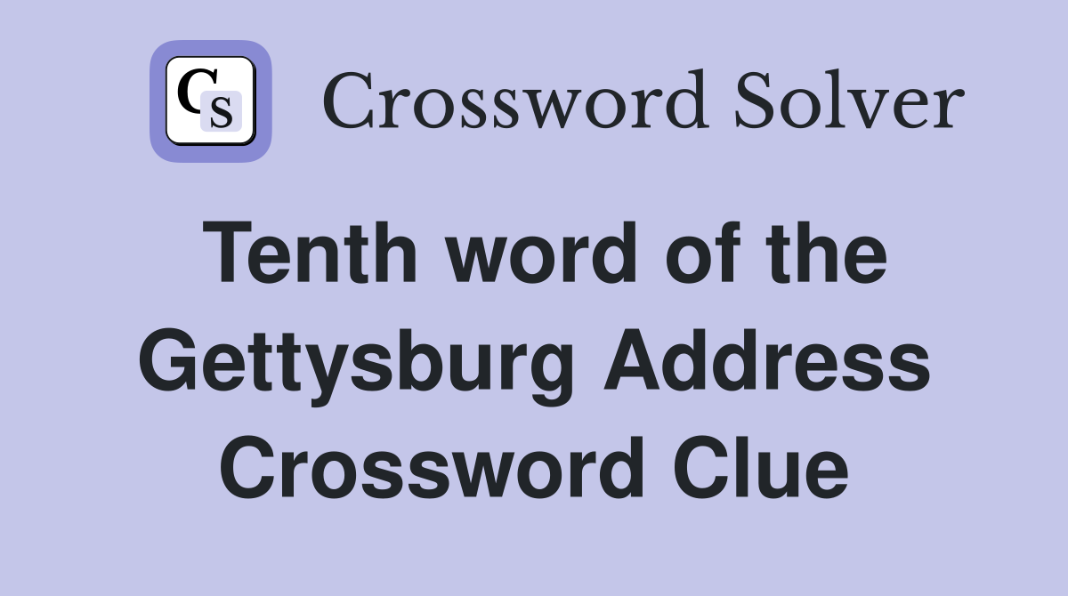 Tenth word of the Gettysburg Address Crossword Clue