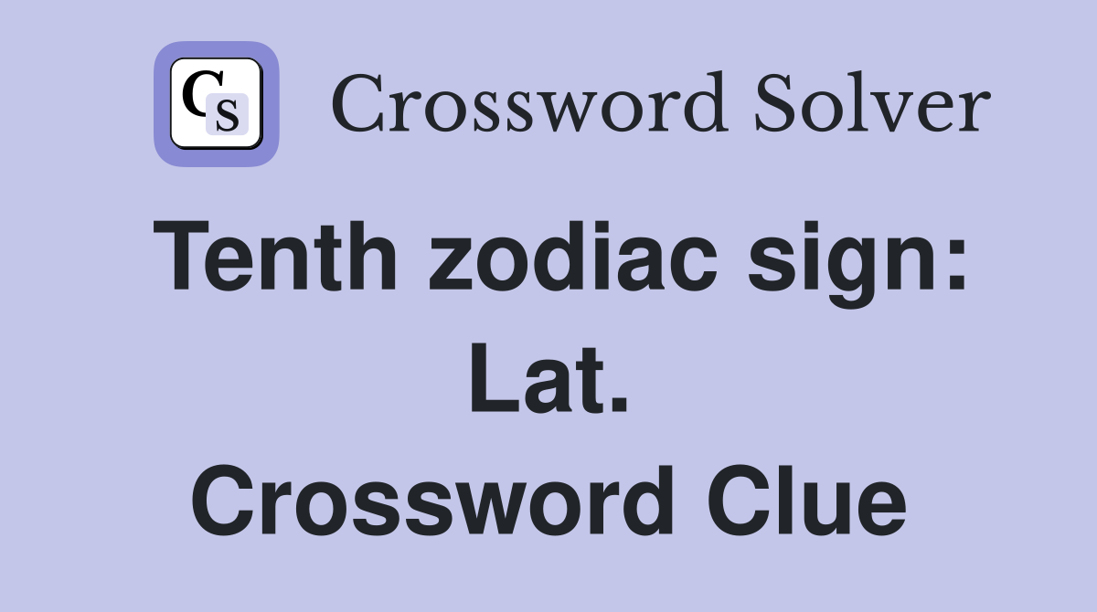Tenth zodiac sign: Lat. Crossword Clue