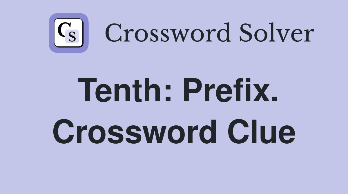 Tenth: Prefix. Crossword Clue