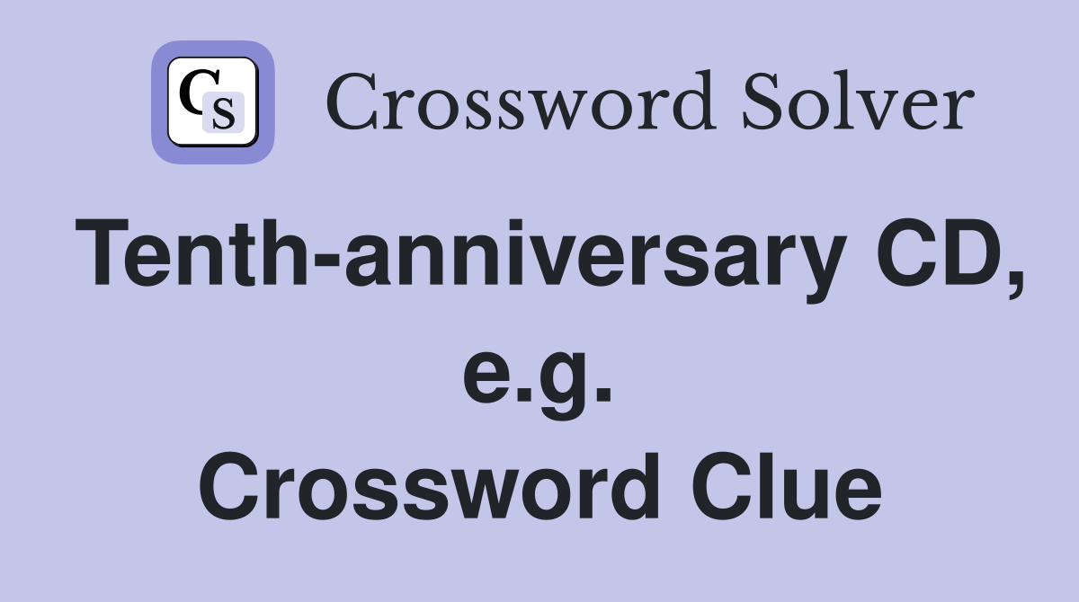 Tenth-anniversary CD, e.g. Crossword Clue