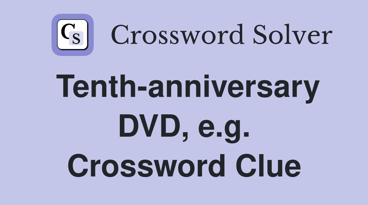 Tenth-anniversary DVD, e.g. Crossword Clue