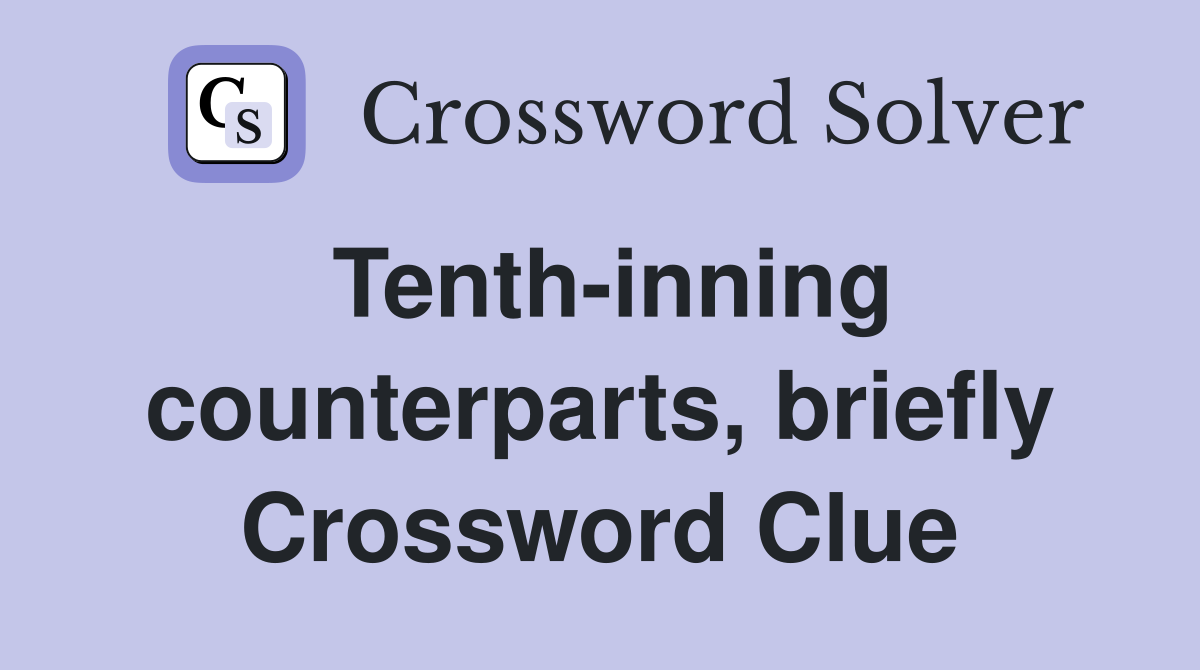 Tenth-inning counterparts, briefly Crossword Clue