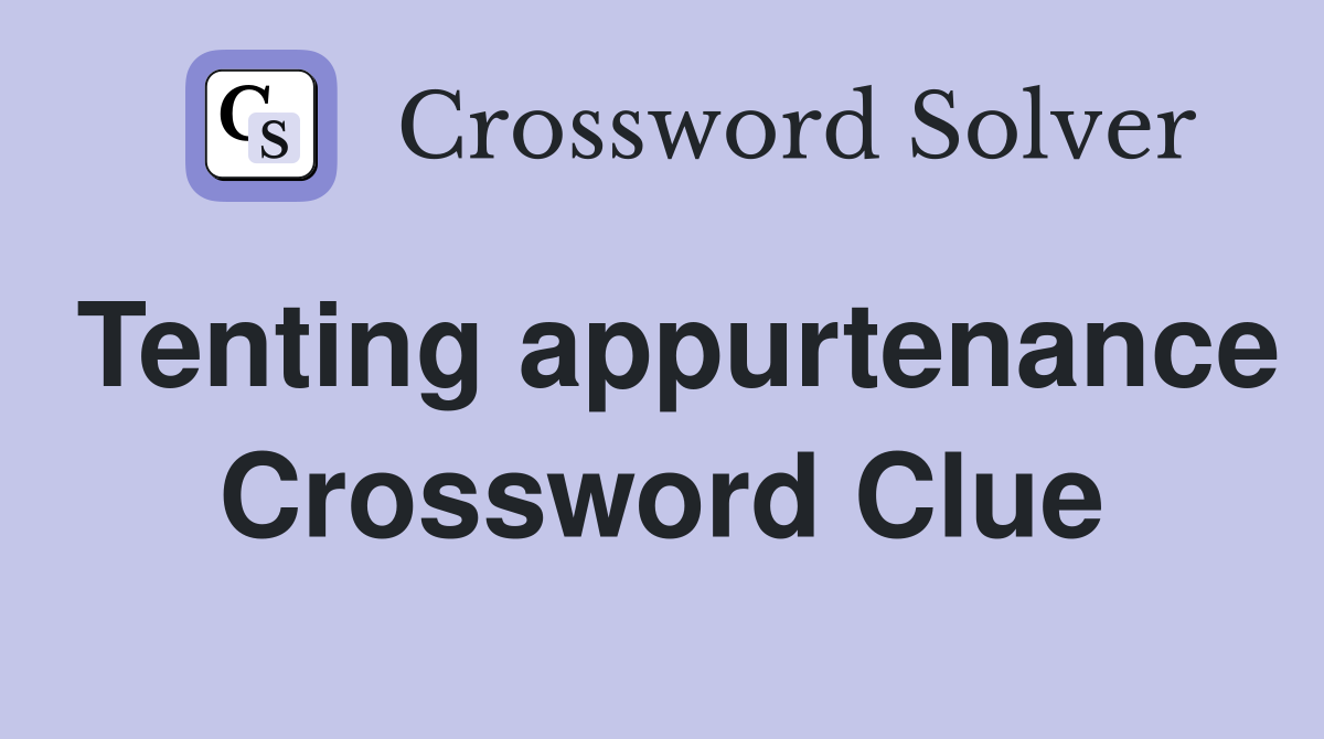 Tenting appurtenance Crossword Clue